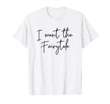 I Want the Fairytale Script Quote T-Shirt