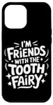 iPhone 12 Pro Max Dentist I'M Friends With The Tooth Fairy Case