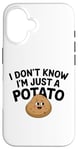 Coque pour iPhone 16 I Don't Know I'm Just A Potato Funny Kawaii Patate Saying