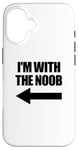 Coque pour iPhone 16 I'm With The Noob Arrow Left Jeux vidéo Gamer Noob