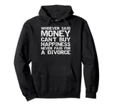 Funny Money Buys a Divorce Happiness Joke Divorced Gift Idea Pullover Hoodie