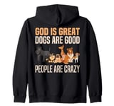 God Is Great Dogs Are Good And People Are Crazy Zip Hoodie