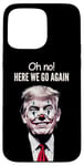 Coque pour iPhone 15 Pro Max Clown anti-Trump drôle, Here We Go Again, Anti Trump