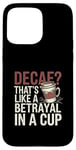 iPhone 15 Pro Max Decaf Betrayal Coffee Humor Design Case