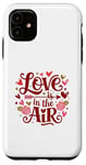 iPhone 11 Happy Valentines Day Love Is In The Air Case