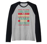 I Will Wait For The Perfect Time To Say I Told You So Raglan Baseball Tee