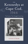 The Kennedys at Cape Cod, 1944  The Summer That Changed Everything