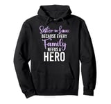 Because every Family needs a Hero Sister in Law Pullover Hoodie