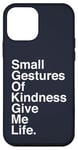 iPhone 12 mini Small Gestures of Kindness Give Me Life Quote Case