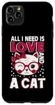 Coque pour iPhone 11 Pro Max Tout ce dont j'ai besoin c'est d'amour et d'un chat