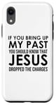 Coque pour iPhone XR If You Bring Up My Past You Should Know That Jesus Dropped