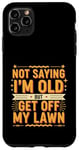 Coque pour iPhone 11 Pro Max Not Saying I'm Old But Get Off My Lawn Senior Mowing |--