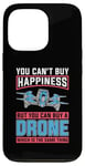 iPhone 13 Pro You Can't Buy Happiness But You Can Drone Pilot Drone Racing Case