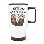 You're My Otter Half Travel Mug Cup With Handle Funny Valentines Day Girlfriend