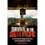 Survival in the South Pacific: A Lost Airman's Desperate Rescue amid the Maelstrom of War (inbunden, eng)