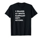 Funny White Elephant Gift-Giving Saying for Parties T-Shirt