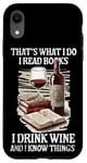 iPhone XR That's What I Do - I Read Books Drink Wine and I Know Things Case