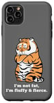 iPhone 11 Pro Max Adorably Chunky Tiger, Funny Fluffy Big Cat Says:I'm not Fat Case