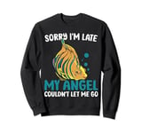 Koi Angel Fish Sorry I'm Late Couldn't Let Me Go Angelfish Sweatshirt