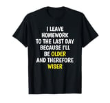 I Leave Homework To The Last Day - Funny School Sarcasm Pun T-Shirt