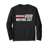 Breaking News Moving Out Long Sleeve T-Shirt