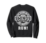 The Chains On My Mood Swings Just Snapped! Run! Sweatshirt