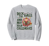 Funny Christmas Quote Deck the Hall not your Colleagues Sweatshirt