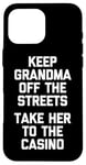 Coque pour iPhone 16 Pro Max Keep Grandma Off The Streets (Take Her To The Casino) Drôle