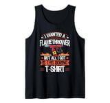 Flame Thrower Fire Gun Quote for a Flamethrower fan Tank Top