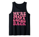 Groovy We're Not Going Back Funny Men Women Going Back Tank Top