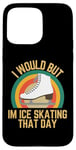 Coque pour iPhone 15 Pro Max Je voudrais mais je fais du patin à glace ce jour-là, humour rétro de patineur sur glace