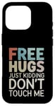 Coque pour iPhone 16 Pro Free Hugs Just Kidding Don't Touch Me Saying Sarcastique