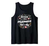 Women Because I'm Philomena That's Why Woman Tank Top