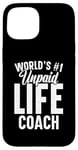 iPhone 15 Unpaid life coach no. 1 in the world, Funny Advice Giver Case