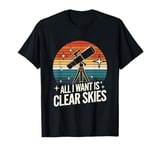 All I Want Is Clear Skies for a Stargazers and Astronomer T-Shirt