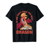 Dragon If You Can't Take The Heat Don't Poke The Dragon T-Shirt