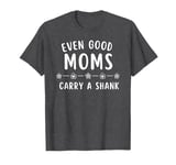 Good Moms Say Bad Words - Even Good Moms T-Shirt