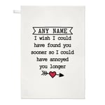 Personalised I Wish I Could Have Found You Sooner Tea Towel Funny Love Wife