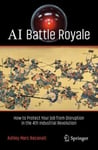 AI Battle Royale: How to Protect Your Job from Disruption in the 4th Industrial Revolution 1st ed. 2023