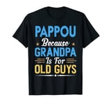 Mens Pappou Because Grandpa Is For Old Guys Funny Fathers Day T-Shirt