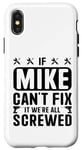 iPhone X/XS If Mike Can't Fix it We're All Screwed Funny Fathers Case