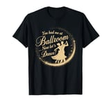 You Had Me at Ballroom Now Let's Dance Funny Dancing T-Shirt