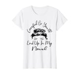 Careful Or You'll End Up In My Novel Funny Writer Novelist T-Shirt