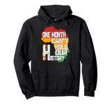 Black History Month One Month Cant Hold Our History Pullover Hoodie