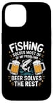 iPhone 14 Fishing Solves Most Of My Problems Beer Solves The Rest Case