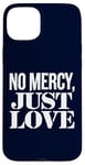 Coque pour iPhone 15 Plus No Mercy Just Love Humour sarcastique drôle Saint-Valentin