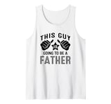 This Guy Is Going To Be A Father Tank Top