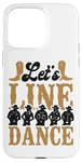 iPhone 15 Pro Max Line Dancing Dance Teacher Let's Line Dance Case