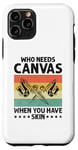 Coque pour iPhone 11 Pro Who Need Canvas When You Have Skin Tattoo Artist Tatouages