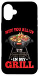 iPhone 16 Plus Why You All Up In My Grill BBQ Chef Humor - Case